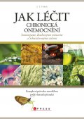 kniha Jak léčit chronická onemocnění homeopatií, Bachovými esencemi a Schüsslerovými solemi Komplexní průvodce samoléčbou podle vlastních příznaků, CPress 2016