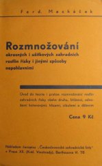 kniha Rozmnožování okrasných i užitkových rostlin zahradních řízky a jinými způsoby nepohlavními úvod do teorie i prakse rozmnožování zahradních rostlin řízky všeho druhu, kříženci, odnožemi kořenovými, hlízami, cibulemi a dělením, Československé zahradnické listy 1937