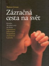 kniha Zázračná cesta na svět kronika 38 týdnů cesty do života s jedinečnými fotografiemi od početí až k porodu, Slovart 2001