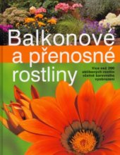 kniha Balkonové a přenosné rostliny nová příručka s portréty více než 200 oblíbených rostlin, Svojtka & Co. 2005