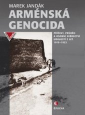 kniha Arménská genocida Příčiny, průběh a osobní svědectví událostí z let 1915–1922, Epocha 2018