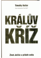 kniha Králův kříž život Ježíše a příběh světa, Biblion 2012