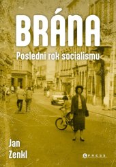 kniha Brána: poslední rok socialismu 1. ledna až 16. listopadu 1989, CPress 2025