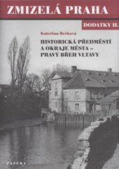 kniha Zmizelá Praha - dodatky II Dodatky II., - Historická předměstí a okraje města - pravý břeh Vltavy, Paseka 2003