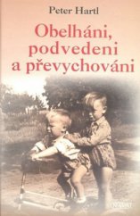 kniha Obelháni, podvedeni a převychováni dětské osudy z 20. století, Nava 2008