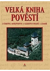 kniha Velká kniha pověstí z českých, moravských a slezských hradů a zámků, XYZ 2007