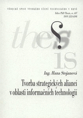 kniha Tvorba strategických aliancí v oblasti informačních technologií = Formation of strategy alliances into the segment of information technologies : zkrácená verze Ph.D. Thesis, Vysoké učení technické v Brně 2008