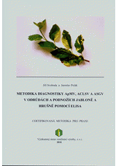 kniha Metodika diagnostiky ApMV, ACLSV a ASGV v odrůdách a podnožích jabloně a hrušně pomocí ELISA certifikovaná metodika pro praxi, Výzkumný ústav rostlinné výroby 2010