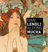 kniha Ivan Lendl: Alfons Mucha Plakáty ze sbírky Ivana Lendla, Slovart 2013