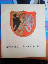 kniha Kutná Hora v české kultuře Soubor proslovů přednesených při otevření výstavy v Praze a v Kutné Hoře, nákladem města 1937