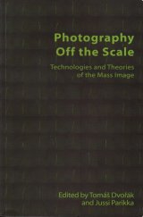 kniha Photography Off the Scale technologies and Theories of the Mass Image, Edinburgh University Press 2019