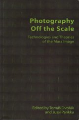 kniha Photography Off the Scale technologies and Theories of the Mass Image, Edinburgh University Press 2019