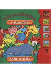 kniha Kdo se schovává v džungli? kniha se zvuky, Svojtka & Co. 2008