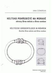 kniha Keltská pohřebiště na Moravě okresy Brno-město a Brno-venkov = Keltische Gräberfelder in Mähren : Bezirke Brno-město und Brno-venkov, Moravské zemské museum 2011