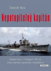 kniha Nepotopitelný kapitán námořní bitvy v Tichomoří 1941-45 očima kapitána japonského torpédoborce, Omnibooks 2013
