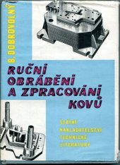 kniha Ruční obrábění a zpracování kovů určeno pro nejnižší techn. kádry a nové pracovníky přicházející do průmyslu, SNTL 1960