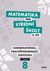 kniha Matematika pro střední školy 8.díl - učebnice kombinatorika, pravděpodobnost, statistika, Didaktis 2015