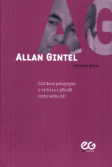 kniha Allan Gintel - zážitková pedagogika a výchova v přírodě: cesty vedou dál, Univerzita Palackého v Olomouci 2013