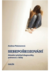 kniha Sebepoškozování aktuální přehled diagnostiky, prevence a léčby, Galén 2009