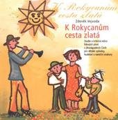kniha K Rokycanům cesta zlatá studie a kritická edice lidových písní z jihozápadních Čech pro dětské zpěváky, hudební a taneční soubory, Klub tanečních souborů Rokytka Rokycany 2011