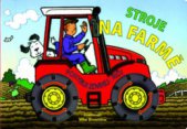 kniha Stroje na farmě pohybuj - zdvihej - řiď!, Svojtka & Co. 2007