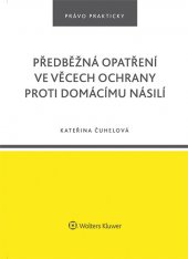 kniha Předběžná opatření ve věcech ochrany proti domácímu násilí, Wolters Kluwer 2016
