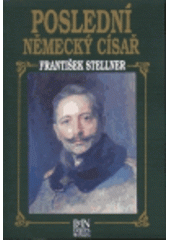 kniha Poslední německý císař z německých dějin v epoše Viléma II., Panevropa 1995