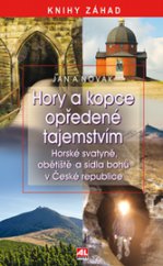 kniha Hory a kopce opředené tajemstvím Horské svatyně, obětiště a sídla bohů v České republice, Alpress 2013