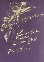 kniha ESOTERISCHE BETRACHTUNGEN Christus und die geistige Welt. Von der Suche nach dem heiligen Gral., Philosophisch Anthroposophischer Verlag am Goetheanum Dornach 1934