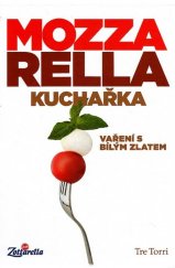 kniha Mozzarella kuchařka Vaření s bílým zlatem, Tre Torri 2013