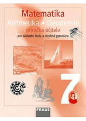 kniha Matematika 7 aritmetika, geometrie : příručka učitele pro základní školy a víceletá gymnázia, Fraus 2008