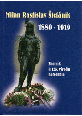 kniha Milan Rastislav Štefánik 1880-1919 zborník k 125. výročiu narodenia, Slovenský literárny klub v ČR 2005