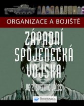 kniha Organizace a bojiště západních spojeneckých vojsk ve 2. světové válce, Svojtka & Co. 2011