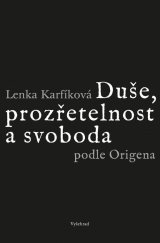 kniha Duše, prozřetelnost a svoboda podle Origena Šest studií k Origenovu myšlení a jeho ohlasu na Západě
, Vyšehrad 2019