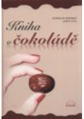 kniha Kniha o čokoládě historie výroby čokolády a cukrovinek v českých zemích, Milpo media 2008