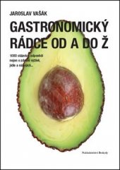 kniha Gastronomický rádce od A do Ž 1000 otázek a odpovědí nejen o zdravé výživě, jídle a nápojích..., Beskydy 2015