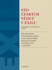 kniha Sto českých vědců v exilu encyklopedie významných vědců z řad pracovníků Československé akademie věd v emigraci, Academia 2011