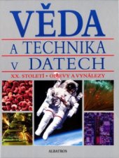 kniha Věda a technika v datech XX. století - objevy a vynálezy, Albatros 2003