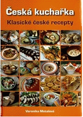 kniha Česká kuchařka klasické české recepty, Rubico 2012