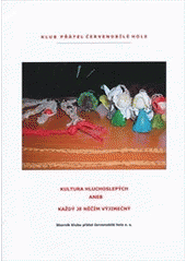 kniha Kultura hluchoslepých, aneb, Každý je něčím výjimečný sborník Klubu přátel červenobílé hole o.s., Klub přátel červenobílé hole 2008