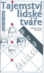 kniha Tajemství lidské tváře naučte se svůj protějšek odhadnout na první pohled, poznat jeho silné a slabé stránky, prohlédnout jeho naděje a obavy, Knižní klub 1997