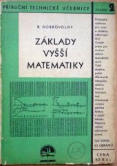 kniha Základy vyšší matematiky Přehled a stručná učebnice pro odborné studium a technickou praxi, Ústav pro učebné pomůcky průmyslových a odborných škol 1947