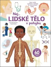 kniha Nej... Lidské tělo v pohybu Jsem ručně vyrobená, zacházej se mnou prosím hezky, více než 60 pohyblivých prv., Svojtka 2024