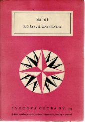 kniha Růžová zahrada výbor z Bústánu a Gulistánu Šejcha Mušarrifuddína ibn Muslihuddína Sa'dího ze Šírázu, Státní nakladatelství krásné literatury, hudby a umění 1954