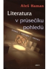 kniha Literatura v průsečíku pohledů teorie, historie, kritika, ARSCI 2003