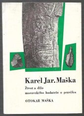 kniha Karel Jar. Maška Život a dílo moravského badatele o pravěku, Vlastivědné muzeum 1965