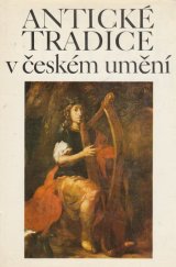 kniha Antické tradice v českém umění K příležitosti 16. mezinárodní konference EIRÉNÉ : Katalog výstavy, Praha, srpen-říjen 1982, Národní galerie  1982