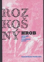 kniha Rozkošný hrob antologie české romantické poezie, Pistorius & Olšanská 2009