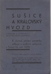 kniha Sušice a Královský Hvozd (v minulosti a za převratu až po pád Deutschböhmen) K slavnosti předání památníku odboje a padlých veřejnosti v Sušici 15. září 1935, Podpůrný fond čsl. legionářů na Sušicku a Králováku, pomocného fondu čsl. legionářů, záložních vojínů a střelců 1935