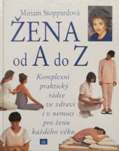 kniha Žena od A do Z Kompletní praktický rádce ve zdravím i v nemoci pro ženu každého věku., Neografia 1993